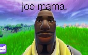 Image result for Joe Mama Meme