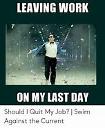Image result for Crawling to End of Work Day Meme