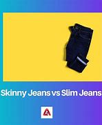 Image result for Skinny Jeans vs Slim Fit
