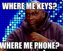 Image result for Where Is My Phone Meme