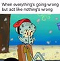 Image result for You Busy Squidward Meme