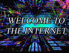 Image result for Welcome to Teh Internet Artwork