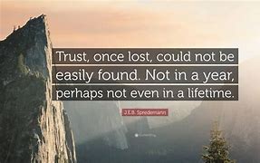 Image result for Trust Once Lost Quote