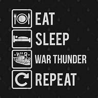 Image result for Eat Sleep Play War Thunder Repeat