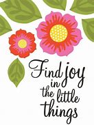 Image result for Find Joy in the Little Things