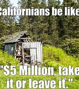 Image result for California House Meme