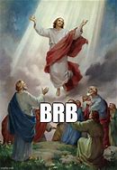 Image result for Jesus BRB Meme