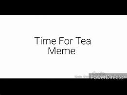 Image result for Formal Tea Meme