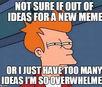 Image result for Too Many Ideas Meme