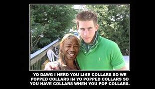 Image result for Yo Dawg We Heard