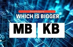 Image result for Kb or MB Bigger