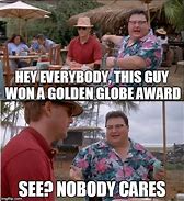 Image result for Golden Globes Nobody Cares Meme