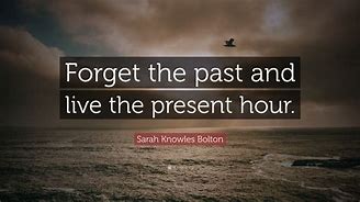Image result for For Get the Past Live in the Present Quotes