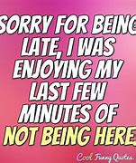 Image result for Funny Quotes About Being Late