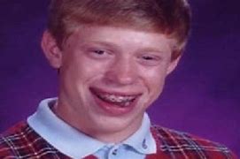 Image result for Crazy Bad Luck Brian Face
