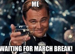 Image result for March Break Meme