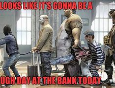 Image result for Bank War Memes