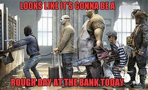 Image result for Funny Bank Work Memes