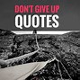 Image result for Do Not Give Up Quotes