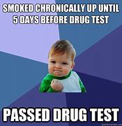 Image result for Passed Drug Test Meme