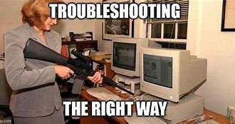 Image result for Troubleshooting Meme