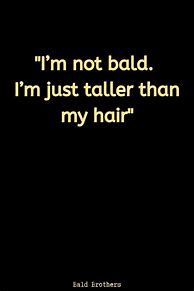 Image result for Funny Bald Quotes