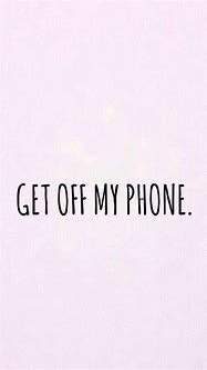 Image result for No Seriously Get Off My Phone