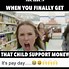 Image result for Funny Child Support Memes