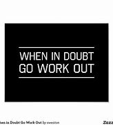 Image result for When in Doubt Go Out Sign