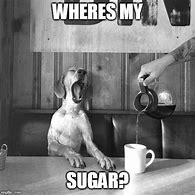 Image result for Morning Sugar Memes