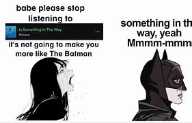 Image result for Something in the Way Batman Meme