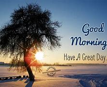 Image result for Good Morning Make It a Great Day