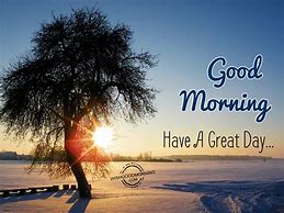 Image result for Says Good Morning Have a Great Day