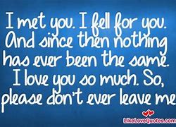 Image result for Don't Ever Leave Me Quotes