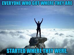 Image result for Everyone Started Where They Were Meme