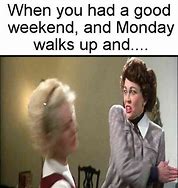 Image result for Not Monday Meme