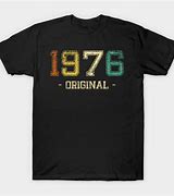 Image result for Born in 1976 T-Shirt