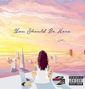 Image result for You Should Be Here Song Lyrics