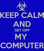Image result for Stay Off My Computer