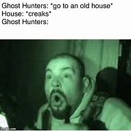 Image result for Ghost Hunter Meme