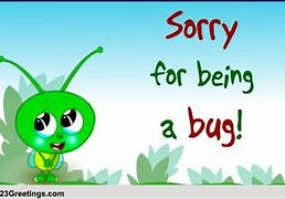 Image result for Sorry to Bug You Meme