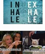 Image result for Inhale Exhale Meme