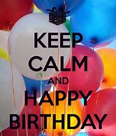 Image result for Keep Calm Happy Birthday
