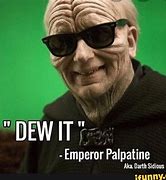 Image result for Emperor Palpatine Dew It Meme