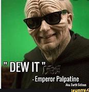 Image result for Emperor Palpatine Dew It Meme