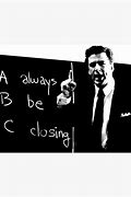 Image result for Always Be Closing Quote