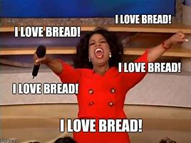 Image result for Oprah Bread Meme