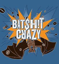 Image result for Bat Crap Crazy