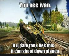 Image result for You See Ivan Tank Memes