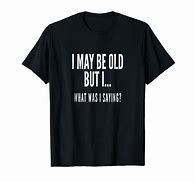 Image result for Old-People-Funny-T-Shirts